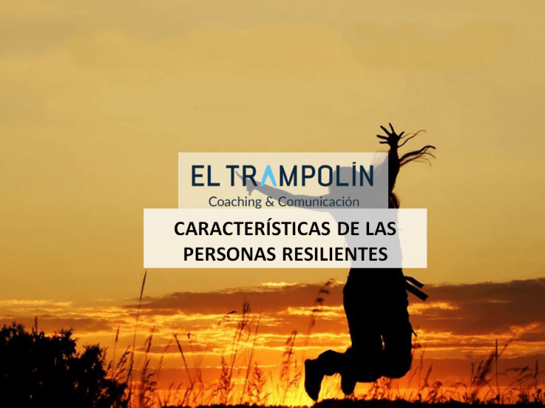 ¿QUÉ CARACTERIZA A LAS PERSONAS RESILIENTES?